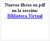 Cuadro de texto: Nuevos libros en pdf en la seccin:Biblioteca Virtual